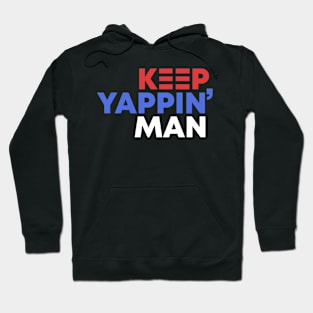 Keep Yappin' Man Dabate Election President Hoodie